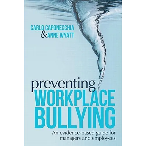 Preventing Workplace Bullying: An Evidence-Based Guide for Managers and Employees