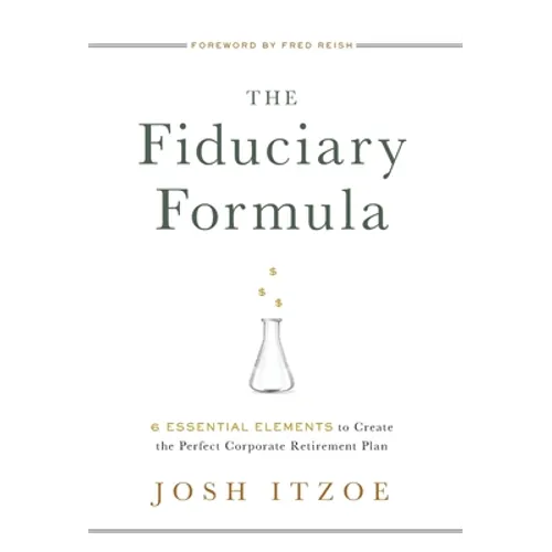The Fiduciary Formula: 6 Essential Elements to Create the Perfect Corporate Retirement Plan