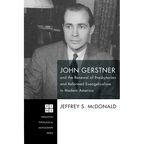 John Gerstner and the Renewal of Presbyterian and Reformed Evangelicalism in Modern America - Paperback