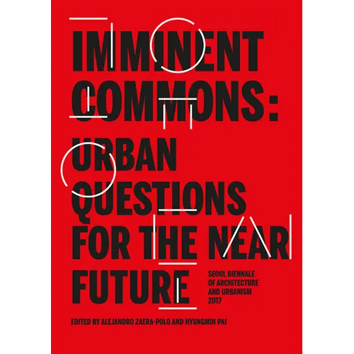 Imminent Commons: Urban Questions for the Near Future: Seoul Biennale of Architecture and Urbanism 2017