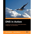 DNS in Action: A Detailed and Practical Guide to DNS Implementation, Configuration, and Administration