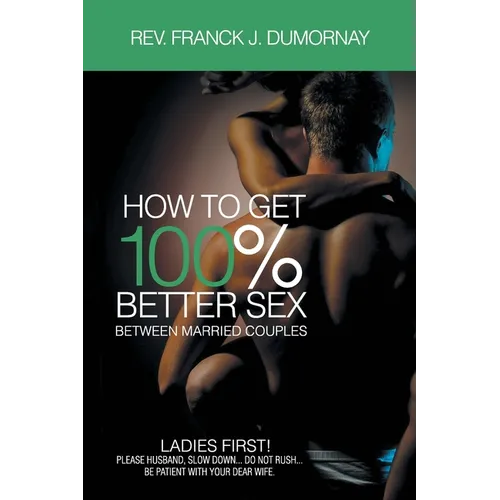 How to Get 100% Better Sex, Between Married Couples