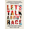 Let's Talk About Race (and Other Hard Things): A Framework for Having Conversations That Build Bridges, Strengthen Relationships, and Set Clear Bounda