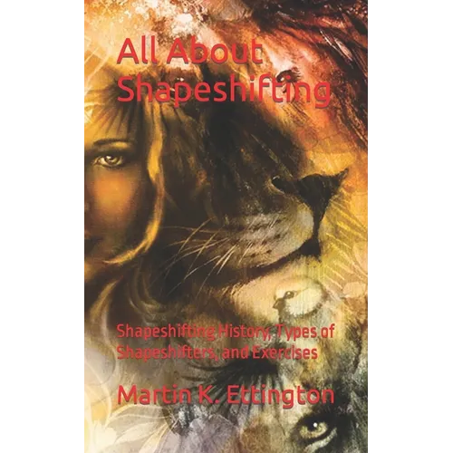 All About Shapeshifting: Shapeshifting History, Types of Shapeshifters, and Exercises