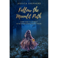 Follow the Moonlit Path: Come Home to Yourself in the Astrological Fourth House