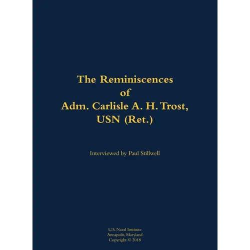 The Reminiscences of Adm. Carlisle A. H. Trost, USN (Ret.): 1930-2020