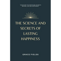 The Science and Secrets of Lasting Happiness