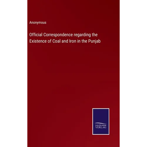 Official Correspondence regarding the Existence of Coal and Iron in the Punjab