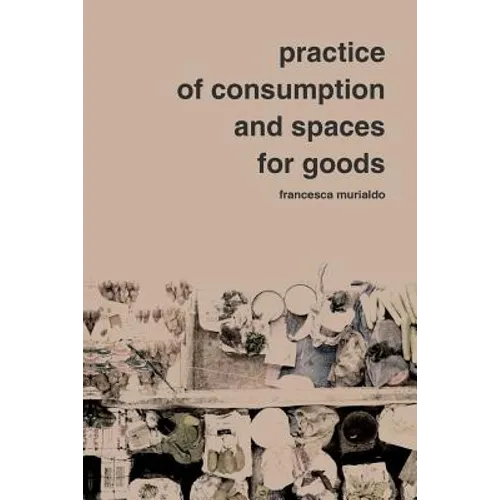 Practice of Consumption and Spaces for Goods