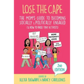 Lose the Cape Vol 4: The Mom's Guide to Becoming Socially & Politically Engaged (& How to Raise Tiny Activists), 2nd Editiion