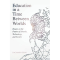 Education in a Time Between Worlds: Essays on the Future of Schools, Technology, and Society