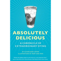 Absolutely Delicious: A Chronicle of Extraordinary Dying