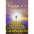 Dances with Spirits: Ancient Wisdom for a Modern World