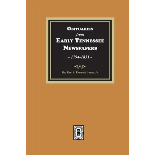 Obituaries from Early Tennessee Newspapers, 1794-1851.