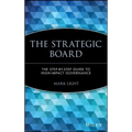The Strategic Board: The Step-By-Step Guide to High-Impact Governance