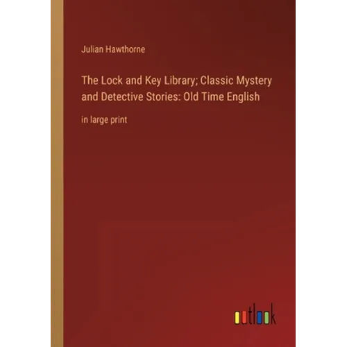 The Lock and Key Library; Classic Mystery and Detective Stories: Old Time English: in large print
