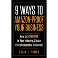 9 Ways to Amazon-Proof Your Business: How to STAND OUT in Your Industry & Make Every Competitor Irrelevant