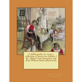 A child's garden of verses. ( collection of poetry for children ) By: Robert Louis Stevenson and Jessie Willcox Smith (Illustrated)