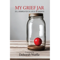 My Grief Jar: Still Growing After the Loss of My Daughter