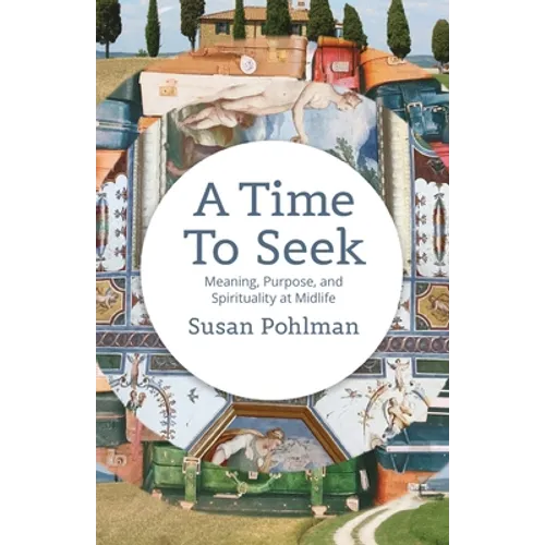 A Time to Seek: Meaning, Purpose, and Spirituality at Midlife