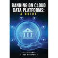 Banking on Cloud Data Platforms: A Guide