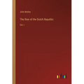 The Rise of the Dutch Republic: Vol. I