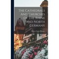 The Cathedrals And Churches Of The Rhine And North Germany