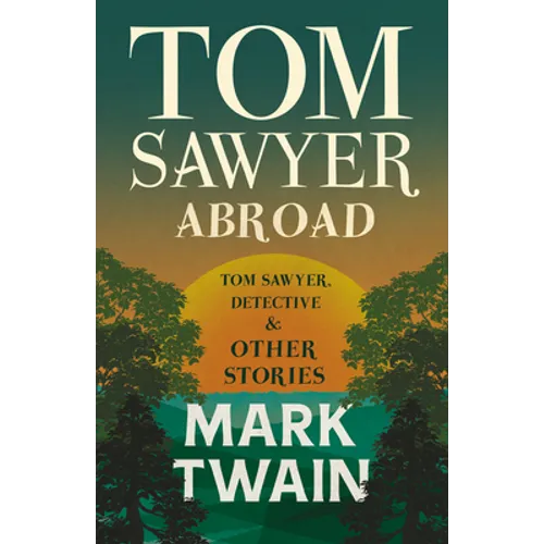 Tom Sawyer Abroad, - Tom Sawyer, Detective and Other Stories