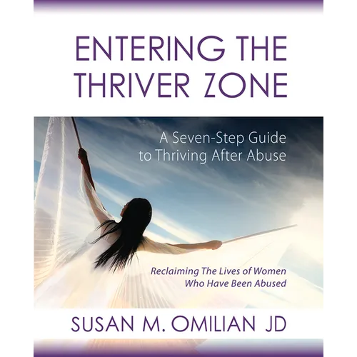 Entering the Thriver Zone: A Seven-Step Guide to Thriving After Abuse