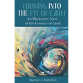 Looking Into The Eye Of Grief: An Illustrative View of the Essence of Grief