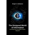 The Designed World of Information: Unveiling the Incredible Realm Beyond