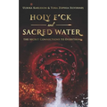 Holy F*ck and Sacred Water: The Secret Connections to Everything