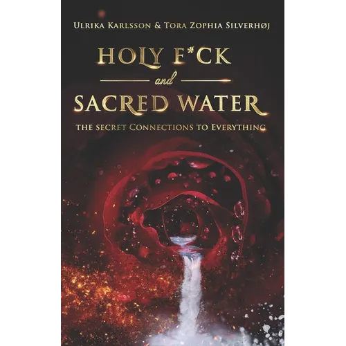 Holy F*ck and Sacred Water: The Secret Connections to Everything