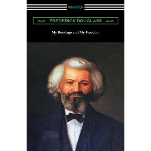 My Bondage and My Freedom: (with an Introduction by James McCune Smith)