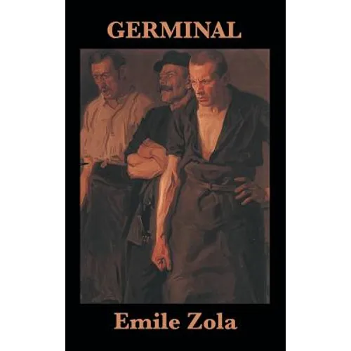 Germinal: A Classic Novel of Labor, Class, and Revolt