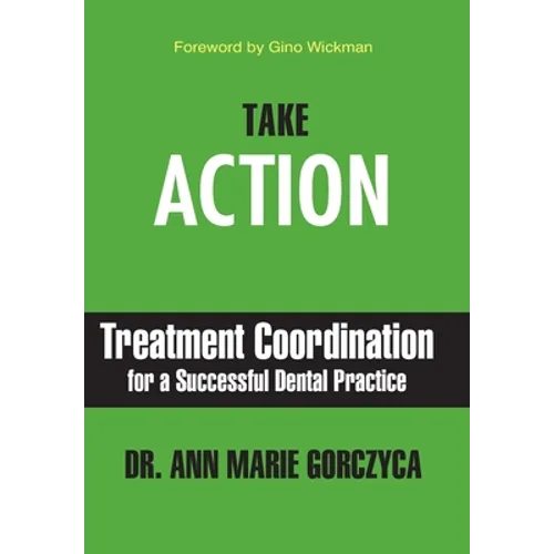 Take Action: Treatment Coordination for a Successful Dental Practice