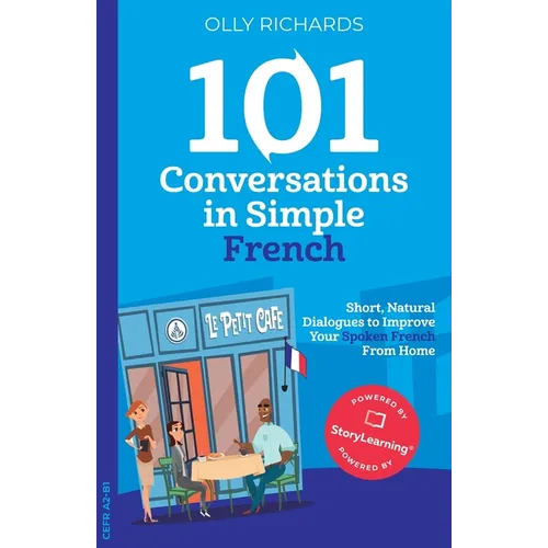 101 Conversations in Simple French: Short, Natural Dialogues to Improve Your Spoken French From Home