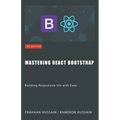 Mastering React Bootstrap: Building Responsive UIs with Ease