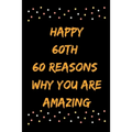 Happy 60th 60 Reasons Why You Are Amazing