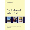 Am I Allowed to be a Kid: The Experiences of an American Teenager