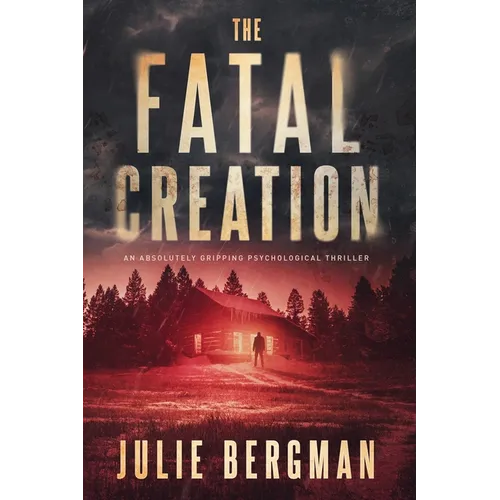 The Fatal Creation: An Absolutely Gripping Psychological Thriller