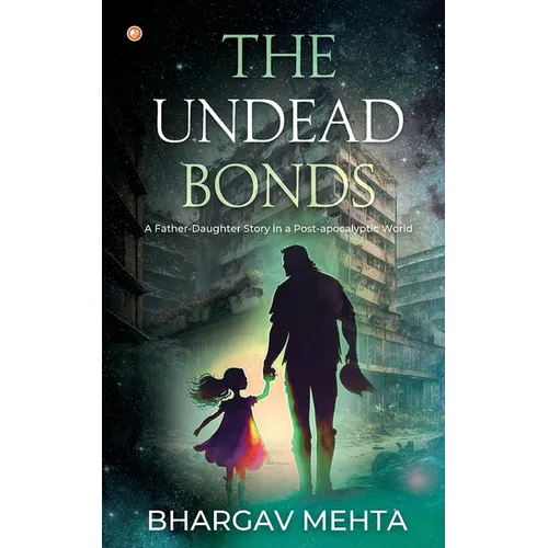 The Undead Bonds: A Father-daughter Story in a Post-apocalyptic World