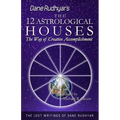 The Twelve Astrological Houses: The Way of Creative Accomplishment