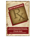 Networking RX: Age-Old Prescriptions for Developing Healthy Business Relationships