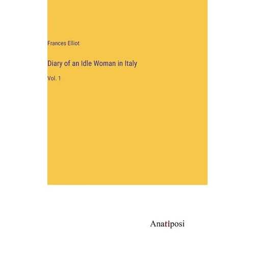 Diary of an Idle Woman in Italy: Vol. 1