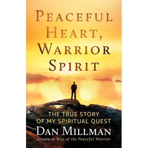 Peaceful Heart, Warrior Spirit: The True Story of My Spiritual Quest