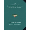 The Three Masonic Constitutions Of England, Scotland And Ireland