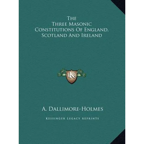 The Three Masonic Constitutions Of England, Scotland And Ireland