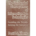 The Unintended Consequences of Information Age Technologies: Avoiding the Pitfalls, Seizing the Initiative