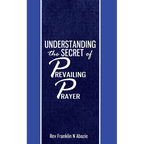 Understanding the secret of Prevailing Prayers: Prevailing Prayers